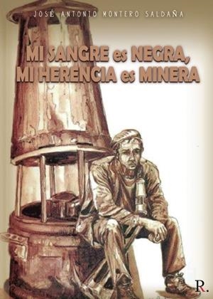 MI SANGRE ES NEGRA, MI HERENCIA ES MINERA | 9788418686108 | MONTERO, JOSE ANTONIO