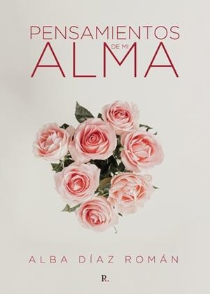 PENSAMIENTOS DE MI ALMA | 9788418886416 | DÍAZ ROMÁN, ALBA