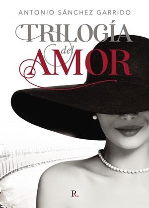 TRILOGÍA DEL AMOR | 9788418829529 | SÁNCHEZ GARRIDO, ANTONIO