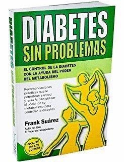 DIABETES SIN PROBLEMAS : EL CONTROL DE LA DIABETES CON LA AYUDA DEL PODER DEL METABOLISMO | 9788494116612 | SUÁREZ, FRANK