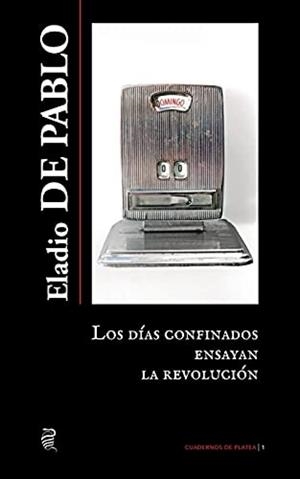 DÍAS CONFINADOS ENSAYAN LA REVOLUCIÓN, LOS | 9788412264050 | DE PABLO, ELADIO