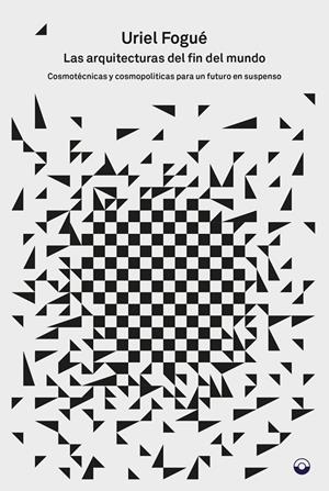 ARQUITECTURAS DEL FIN MUNDO, LAS | 9788412428728 | FOGUE, URIEL