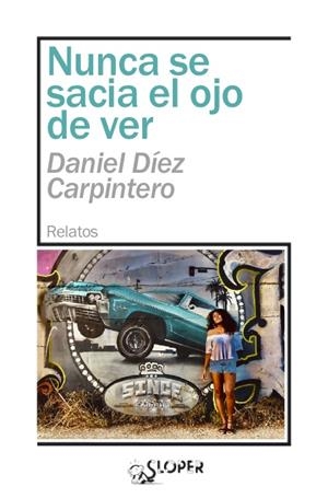 NUNCA SE SACIA EL OJO DE VER | 9788417200565 | DIEZ CARPINTERO, DANIEL