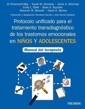 PROTOCOLO UNIFICADO PARA EL TRATAMIENTO TRANSDIAGNÓSTICO DE LOS TRASTORNOS EMOCIONALES EN NIÑOS Y ADOLESCENTES | 9788436845556 | EHRENREICH-MAY, JILL / KENNEDY, SARAH M. / SHERMAN, JAMIE A. / BILEK, EMILY L.
