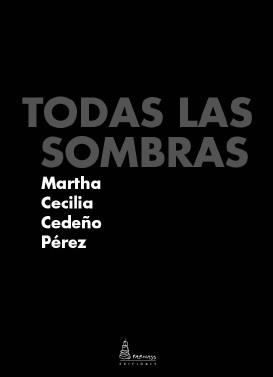 TODAS LAS SOMBRAS | 9788412177398 | CEDEÑO PÉREZ, MARTHA CECILIA
