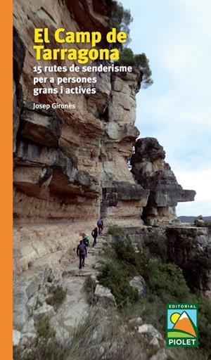 CAMP DE TARRAGONA, EL. 15 RUTES DE SENDERISME PER A PERSONES GRANS I ACTIVES | 9788412392678 | GIRONES, JOSEP