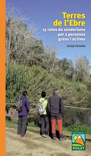 TERRES DE L'EBRE. 15 RUTES DE SENDERISME PER A PERSONES GRANS I ACTIVES | 9788412392661 | GIRONES, JOSEP