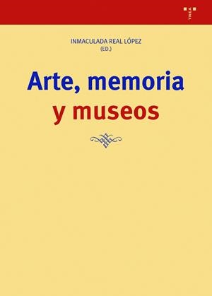 ARTE, MEMORIA Y MUSEOS | 9788418932359 | REAL LÓPEZ, INMACULADA