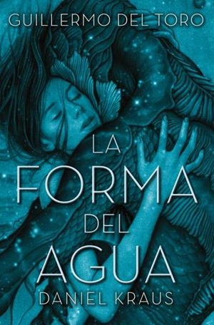 FORMA DEL AGUA, LA | 9788416622740 | DEL TORO, GUILLERMO / KRAUS, DANIEL
