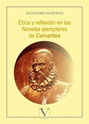ÉTICA Y REFLEXION EN LAS NOVELAS EJEMPLARES DE CERVANTES | 9788413370514 | MARTÍNEZ, ALEJANDRO