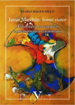 JAIME MARCHÁN : HOMO VIATOR: TRAVESÍA EN LA NARRATIVA CONTEMPORÁNEA ECUATORIANA | 9788490745656 | HAGEN-MELO, ELOÍSA