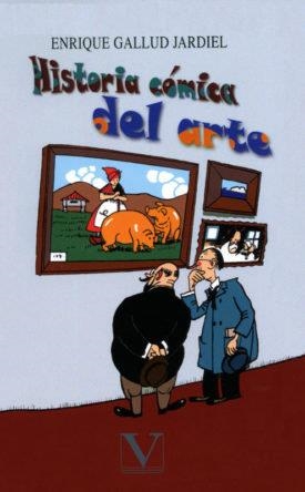 HISTORIA CÓMICA DEL ARTE | 9788490745823 | GALLUD JARDIEL, ENRIQUE
