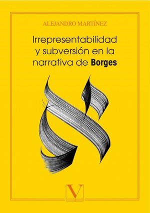 IRREPRESENTABLIDAD Y SUBVERSIÓN EN LA NARRATIVA DE BORGES | 9788490748992 | MARTÍNEZ, ALEJANDRO