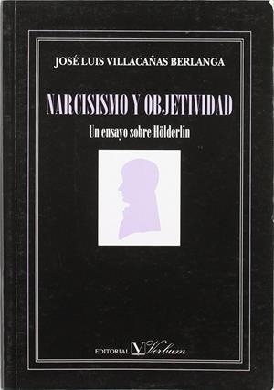 NARCISISMO Y OBJETIVIDAD, UN ENSAYO SOBRE HÖLDERLIN | 9788479621131 | VILLACAÑAS BERLANGA, JOSE LUIS