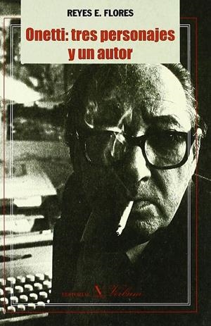 ONETTI. TRES PERSONAJES Y UN AUTOR | 9788479622565 | FLORES, REYES E.