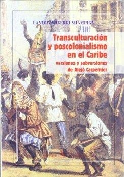 TRANSCULTURACIÓN Y POSCOLONIALISMO EN EL CARBE. VERSIONES Y SUBVERSIONES DE ALEJo Carpentier | 9788479623173 | MIAMPIKA, LANDRY-WILFRID