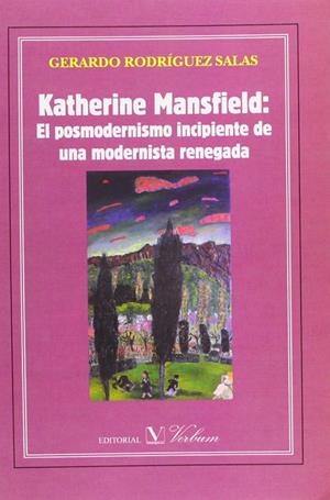 KATHERINE MANSFIELD. EL POSMODERNISMO INCIPIENTE DE UNA MODERNISTA RENEGADA | 9788479624569 | RODRÍGUEZ SALAS, GERARDO