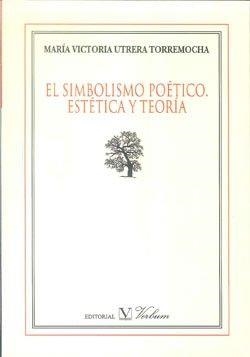 SIMBOLISMO POÉTICO, EL. ESTÉTICA Y TEORÍA | 9788479626990 | UTRERA TORREMOCHA, MARÍA VICTORIA