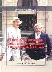 ARTE DE LA NOSTALGIA, EL. CARTAS DE NÉSTOR ALMENDROS A GUILLERMO CABRERA INFANTE | 9788479628895 | GRAS MIRAVET, DUNIA