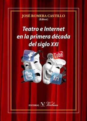 TEATRO E INTERNET EN LA PRIMERA DÉCADA DEL SIGLO XXI | 9788479628918 | ROMERA CASTILLO, JOSÉ