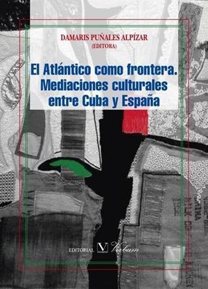 ATLÁNTICO COMO FRONTERA, EL. MEDIACIONES CULTURALES ENTRE CUBA Y ESPAÑA | 9788490740958 | CALDERÓN, DAMARIS
