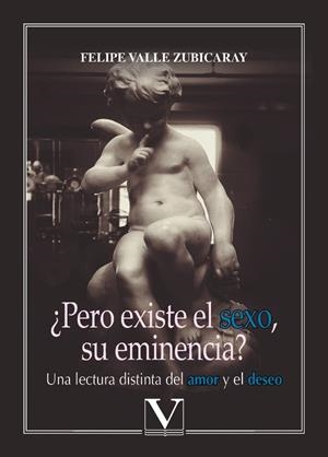 ¿PERO EXISTE EL SEXO, SU EMINENCIA? | 9788413375779 | VALLE ZUBICARAY, FELIPE