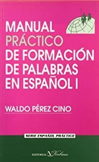 MANUAL PRACTICO DE FORMACIÓN DE PALABRAS | 9788479621933 | PÉREZ CINO, WALDO