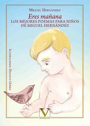 ERES MAÑANA. LOS MEJORES POEMAS PARA NIÑOS DE MIGUEL HERNÁNDEZ | 9788490741146 | HERNÁNDEZ, MIGUEL