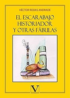 ESCARABAJO HISTORIADOR Y OTRAS FÁBULAS, EL | 9788490746622 | RODAS ANDRADE, HÉCTOR