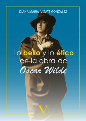 LO BELLO Y LO ÉTICO EN LA OBRA DE OSCAR WILDE | 9788490745533 | IVIZATE GONZÁLEZ, DIANA MARÍA