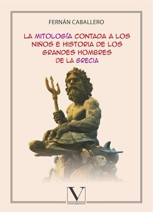 MITOLOGÍA CONTADA A LOS NIÑOS E HISTORIAS DE LOS GRANDES HOMBRES DE GRECIA, LA | 9788490746820 | CABALLERO, FERNÁN
