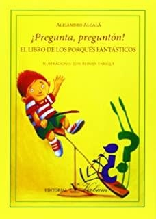 PREGUNTA, PREGUNTÓN! EL LIBRO DE LOS PORQUÉS FANTÁSTICOS | 9788490740606 | ALCALÁ, ALEJANDRO