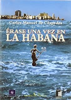 ÉRASE UNA VEZ EN LA HABANA | 9788479621254 | CÉSPEDES GARCÍA-MENOCAL, CARLOS MANUEL DE