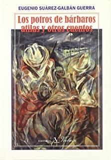 POTROS DE BÁRBAROS ATILAS Y OTROS CUENTOS, LOS | 9788479622381 | SUÁREZ-GALBÁN GUERRA, EUGENIO