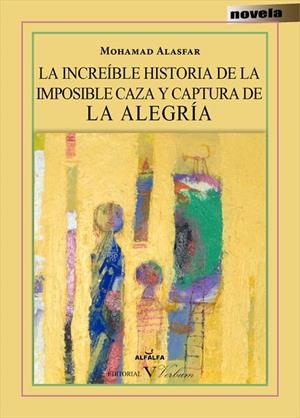 INCREÍBLE HISTORIA DE LA IMPOSIBLE CAZA Y CAPTURA DE LA ALEGRÍA, LA | 9788479628161 | ALASTAR, MOHAMED