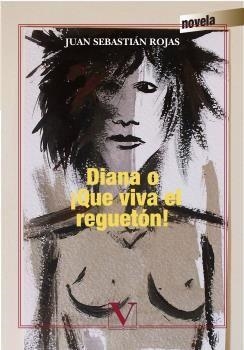 DIANA O ¡QUE VIVA EL REGUETÓN! | 9788490744581 | ROJAS, JUAN SEBASTIÁN