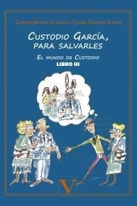 CUSTODIO GARCÍA, PARA SALVARLE. EL MUNDO DE CUSTODIO, LIBRO 3 | 9788490745489 | MARTÍN DE LEÓN, CARMEN / SÁNCHEZ ELSNER, TILMAN