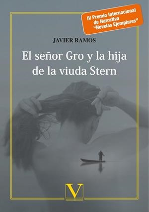 SEÑOR GRO Y LA HIJA DE LA VIUDA STERN, EL. PREMIO NOVELAS EJEMPLARES 2018 | 9788490746523 | RAMOS, JAVIER