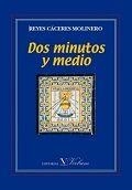 DOS MINUTOS Y MEDIO | 9788479626457 | CÁCERES MOLINERO, REYES