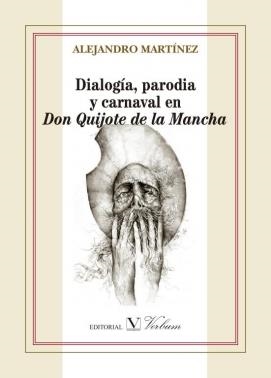 DIALOGÍA, PARODIA Y CARNAVAL EN DON QUIJOTE DE LA MANCHA | 9788490744239 | MARTÍNEZ, ALEJANDRO