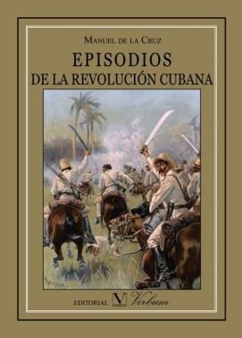 EPISODIOS DE LA REVOLUCIÓN CUBANA | 9788490744628 | DE LA CRUZ, MANUEL
