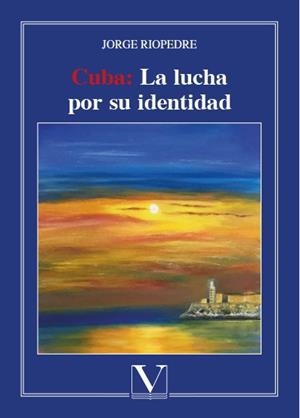CUBA : LA LUCHA POR SU IDENTIDAD | 9788490746998 | RIOPEDRE, JORGE