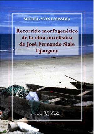 RECORRIDO MORFOGENÉTICO DE LA OBRA NOVELÍSTICA DE JOSÉ FERNANDO SIALE DJANGANY | 9788490742204 | ESSISSIMA, MICHEL-YVES