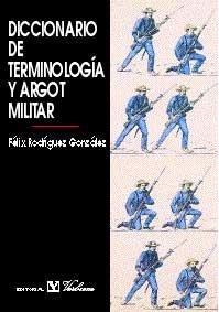 DICCIONARIO DE TERMINOLOGÍA Y ARGOT MILITAR | 9788479623340 | RODRÍGUEZ GONZÁLEZ, FÉLIX