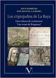 CRIPTOJUDÍOS DE LA RAYA, LOS. UNA CULTURA DE RESISTENCIA “LAS REZAS DE BRAGANÇA” | 9788490746639 | BARRIUSO, ANUN