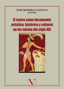 TEATRO COMO DOCUMENTO ARTÍSTICO, HISTÓRICO Y CULTURAL EN LOS INICIOS DEL SIGLO XXI, EL | 9788490745052 | ROMERA CASTILLO, JOSÉ