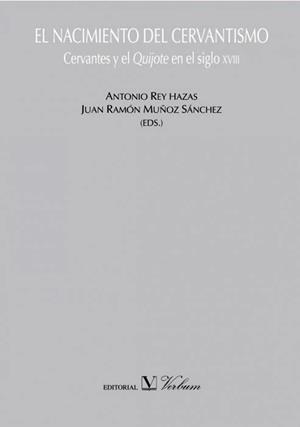 NACIMIENTO DEL CERVANTISMO, EL | 9788479623579 | REY HAZAS, ANTONIO / MUÑOZ, JUAN R.