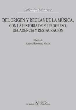 DEL ORIGEN Y REGLAS DE LA MÚSICA, CON LA HISTORIA DE SU PROGRESO, DECADENCIA Y RESTAURACIÓN | 9788490744161 | EXIMENO, ANTONIO