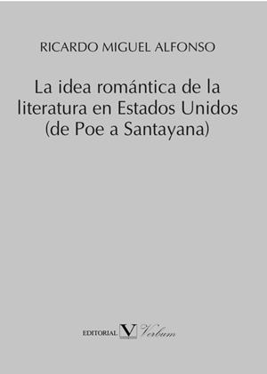 IDEA ROMÁNTICA DE LA LITERATURA EN ESTADOS UNIDOS  (DE POE A SANTAYANA), LA | 9788490748008 | ALFONSO, RICARDO MIGUEL
