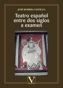 TEATRO ESPAÑOL ENTRE DOS SIGLOS A EXAMEN | 9788479627096 | ROMERA CASTILLO, JOSÉ